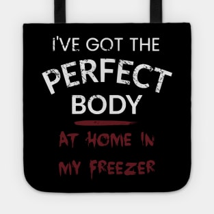 I've got the perfect body - AT HOME IN MY FREEZER Tote