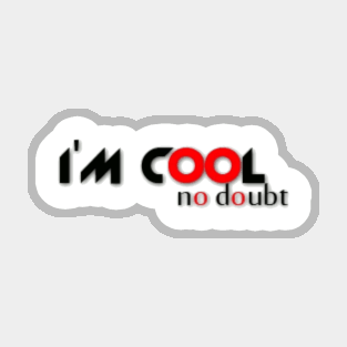 I'm cool no doubt Magnet