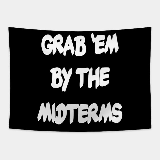 Grab Em By the Midterms Tapestry by BasementMaster