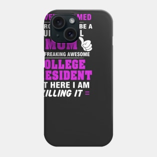 College President Mom  – Cool Mom Of Freaking Awesome College President Phone Case