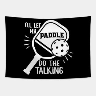 Funny Pickleball Design - I’ll Let my Paddle do the Talking Tapestry