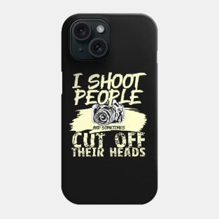 'I Shoot People, Sometimes Cut Off Heads' Photography Gift Phone Case