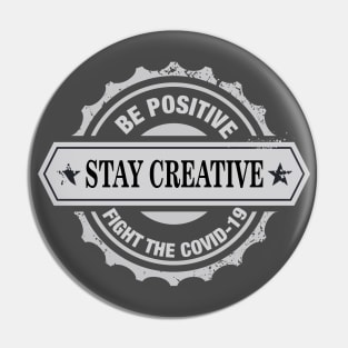 be positive, stay creative, fight the covid-19 Pin