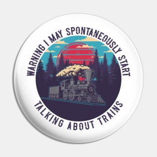 WARNING I MAY SPONTANEOUSLY START TALKING ABOUT TRAINS VINTAGE GIFT FOR TRAINSPOTTING Pin