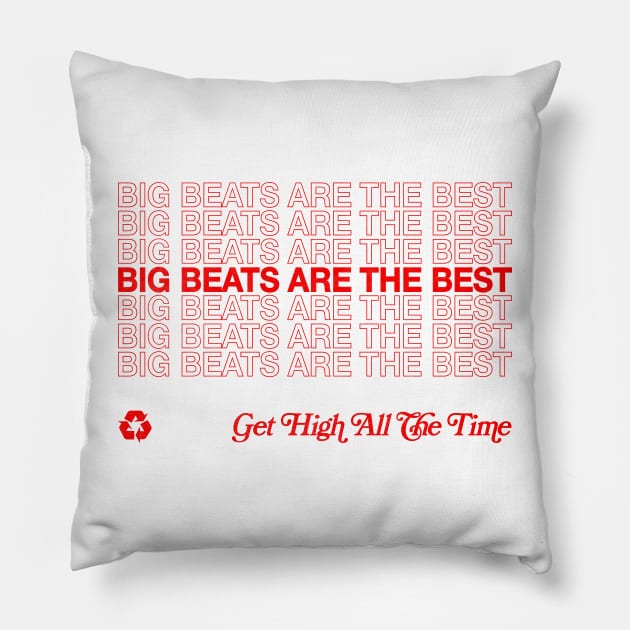 Big Beats Are The Best, Get High All The Time Pillow by DankFutura