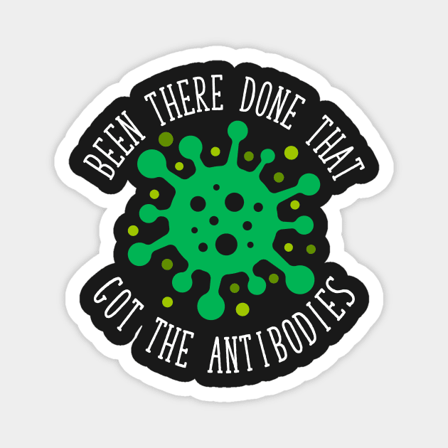 Been There, Done That, Got the Antibodies COVID-19 Magnet by CeeGunn