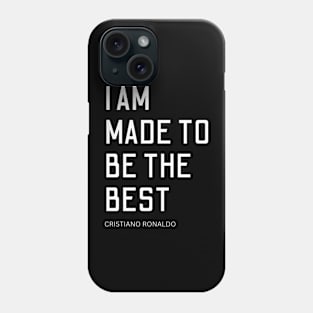 i am made to be the best, cristiano ronaldo, quote Phone Case