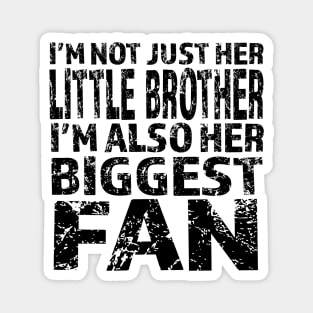 I'm Not Just Her Little Brother I'm Also Her Biggest Fan graphic Magnet