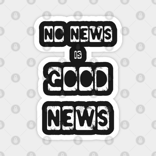 No News is Good News funny meme Magnet by PlanetMonkey