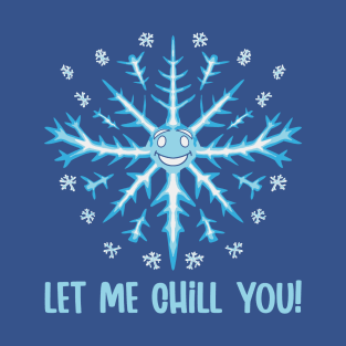 Let me Chill You T-Shirt