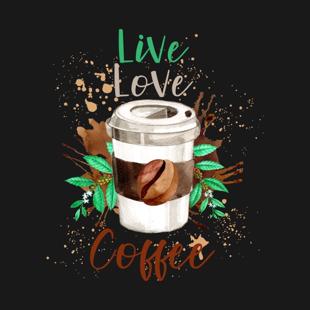 Live Love Coffee- Funny Coffee Quote, Coffee by Crimson Leo Designs