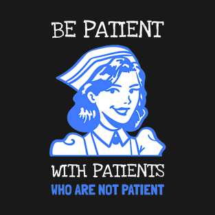 RN Nurse Be Patient With Patients T-Shirt