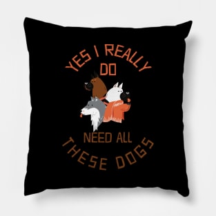 Need All These Dogs Gift For Dog Lover Dog Rescue Gift Pillow