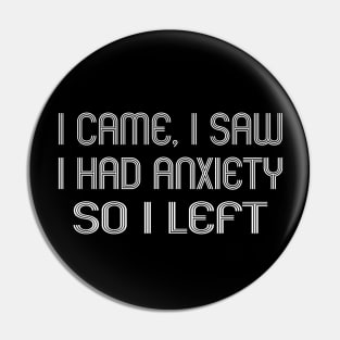 I Came I Saw I Had Anxiety So I Left Pin