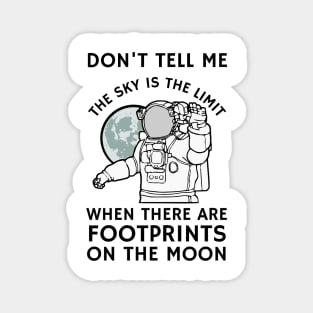 Don't tell me the sky is the limit when there are footprints on the moon Magnet