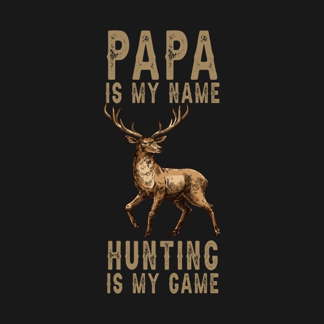 Papa Is My Name Hunting Is My Game by Quotes NK Tees