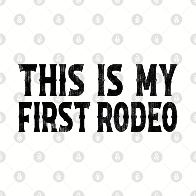 This Is My First Rodeo by teecloud