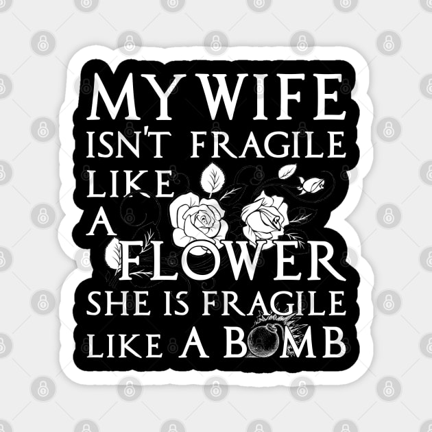 My Wife Is Not Fragile Like A Flower Funny Wife T-Shirt My Wife Is Not Fragile Like A Flower Funny Wife T-Shirt