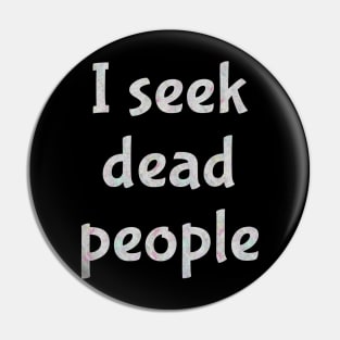 I seek dead people Pin