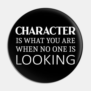 Character is what you are when no one is looking, Daily Motivation Pin