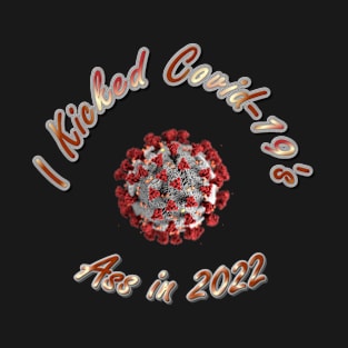 Kicked Covid-19 Ass in 2022 - Cool Coronavirus Survivor - Awesome Red, Orange, Yellow Version Pandemic Remembrance T-Shirt