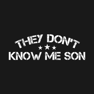 They Don't Know Me Son Military Motivational T-Shirt