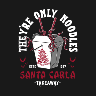 They're Only Noodles - Santa Carla Chinese Food - Lost Boys T-Shirt