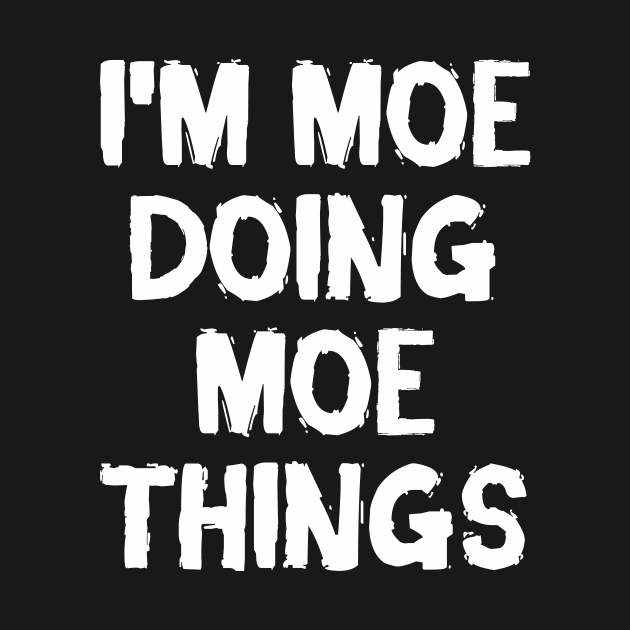 I'm Moe doing Moe things by hoopoe