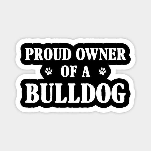 Proud Owner Of A Bulldog Magnet by Terryeare