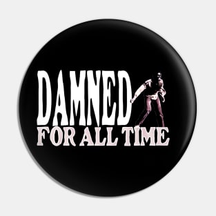 Damned for All Time Pin