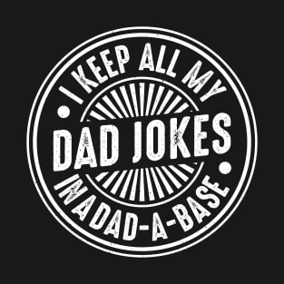 I keep all my dad jokes in a dad-a-base T-Shirt