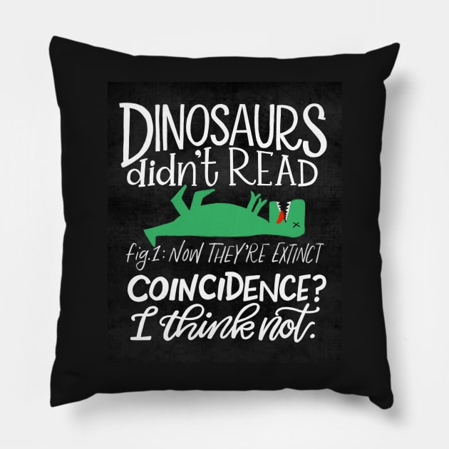 Dinosaurs Didn't Read Pillow by Thenerdlady