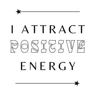 I Attract Positive Energy T-Shirt