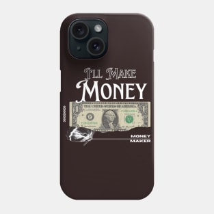 I’ll Make money / money maker t-shirt Phone Case