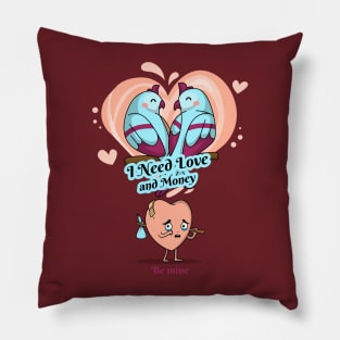 I Need Love and Money Pillow