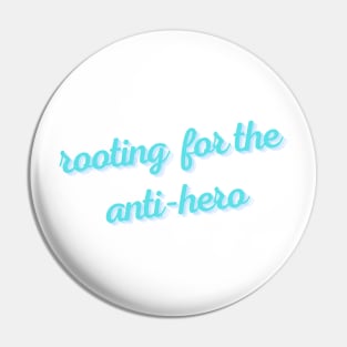 rooting for the anti-hero Pin