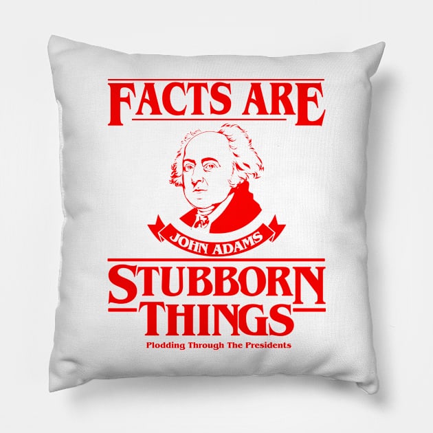 Facts Are Stubborn Things - John Adams (Version 3) Pillow by Plodding Through The Presidents