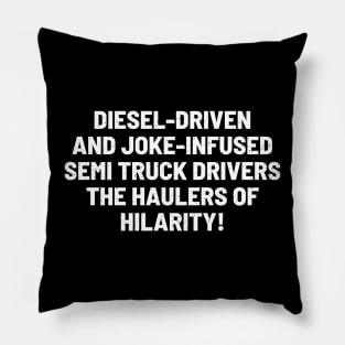 Semi Truck Drivers The Haulers of Hilarity! Pillow