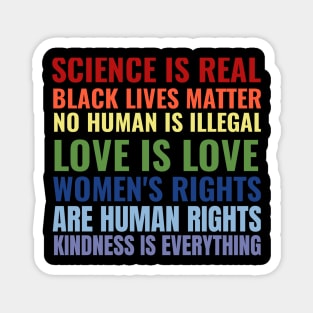 Science Is Real Black Lives Matter No Human Is illegal Love Is Love Women's Rights Are Human Rights Kindness Is Everything Magnet