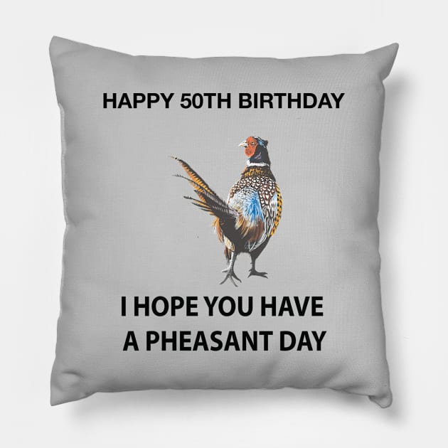 Happy 50th Birthday I hope you have a Pheasant day on grey Pillow by IslesArt