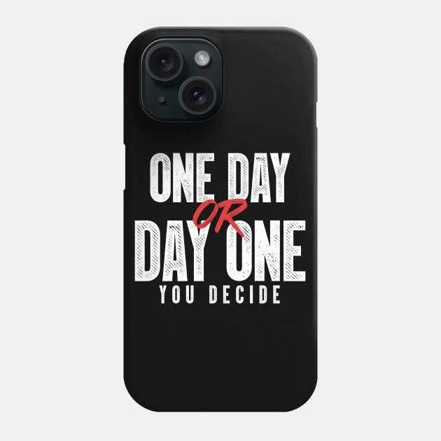 One Day or Day One - You Decide Phone Case by happiBod