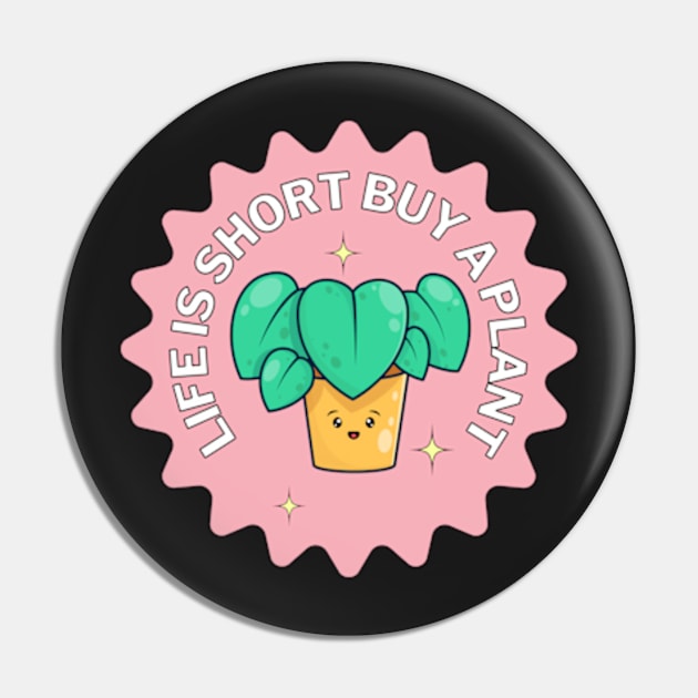 Life Is Short Buy a Plant For Plantlover and Pot Head Pin by larfly