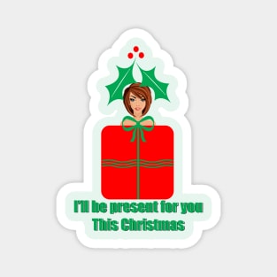 I'll be present for you this Christmas Magnet