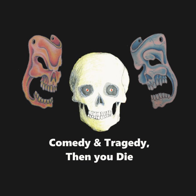 Skulls, Comedy & Tragedy, Then You Die by AJ Leibengeist