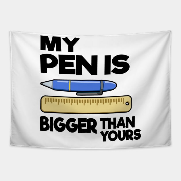 My Pen Is Bigger Than Yours Funny Gift Office Humor Men Tapestry by Kuehni