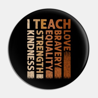 I Teach Bravery Love Equality Strength Kindness Pin