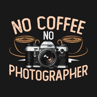 Photographer No Coffee No Photography Coffee Lover T-Shirt