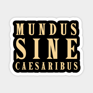 Mundus-Sine-Caesaribus Magnet
