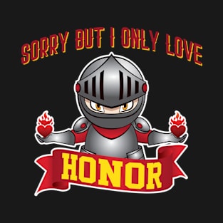 'Sorry But I Only Love' Valentine's Day Honorable Love T-Shirt