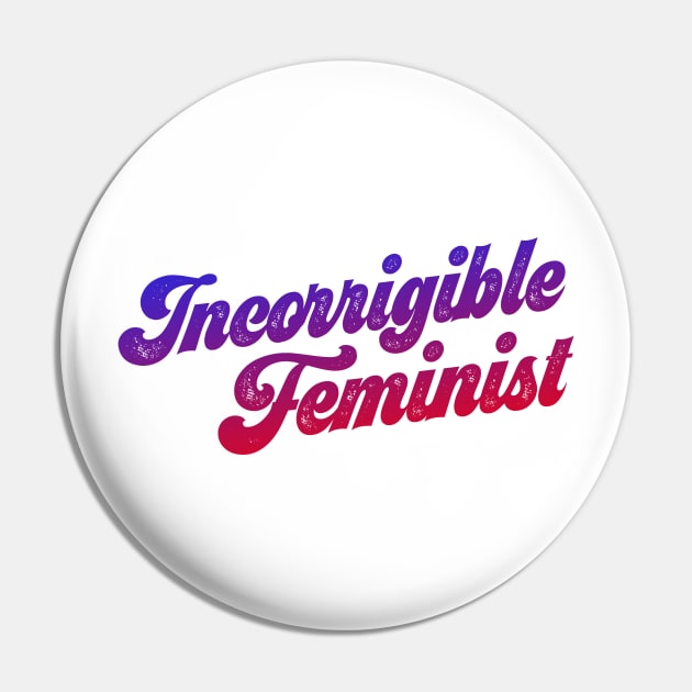 You know who you are: Incorrigible Feminist (red, purple, blue gradient text, retro 70s letters) Pin by Ofeefee